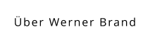 Über Werner Brand