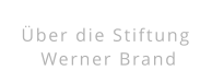 Über die Stiftung  Werner Brand