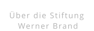 Über die Stiftung  Werner Brand