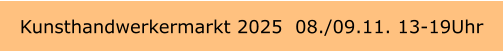 Kunsthandwerkermarkt 2025  08./09.11. 13-19Uhr