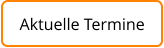 Aktuelle Termine