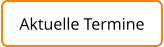 Aktuelle Termine