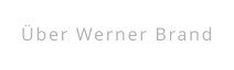 Über Werner Brand