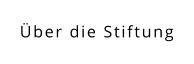 Über die Stiftung
