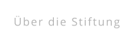 Über die Stiftung