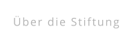 Über die Stiftung